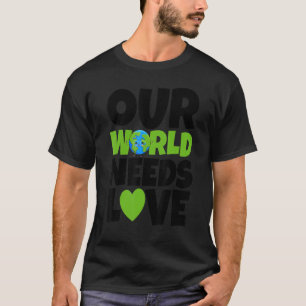 Our World Needs Love Women Environment Earth Day T-Shirt