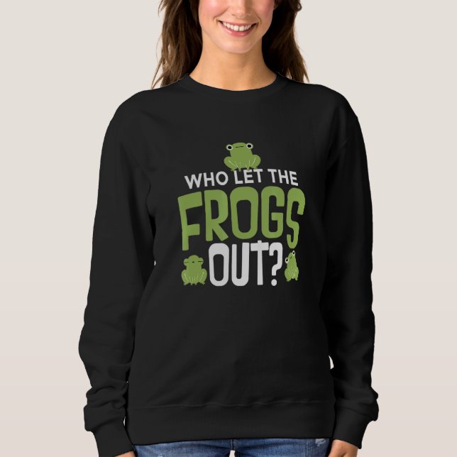 Ous Frog Quote Toad Tadpole Frog Sweatshirt (Front)