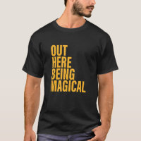Out Here Being Magical Apparel