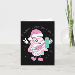 Out Here Lookin Like A Snack Christmas Tree Cake S Card