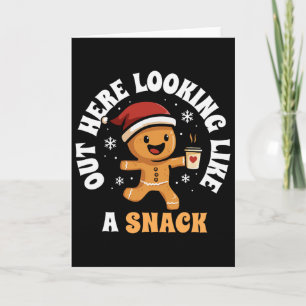 Out Here Looking Like A Snack Coffee Gingerbread C Card