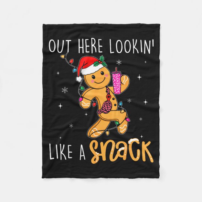 Out Here Looking Like A Snack Funny Boujee Xmas Gi Fleece Blanket (Front)