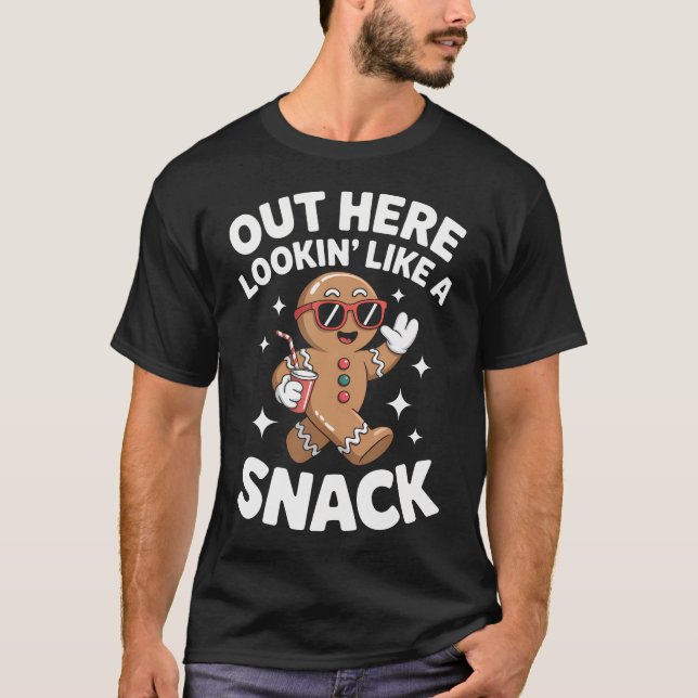 Out Here Looking Like A Snack Gingerbread Man Chri T-Shirt (Front)