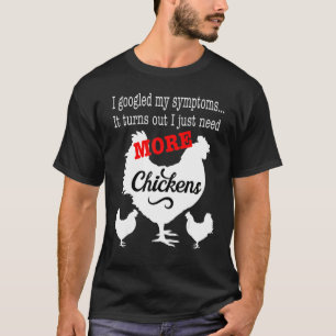 Out I Just Needs More Chicken Farmer Farming Life T-Shirt