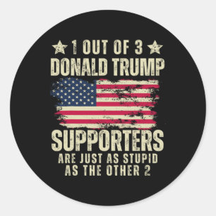 Out Of 3 Donald Trump Supporters As Stupid As The Classic Round Sticker