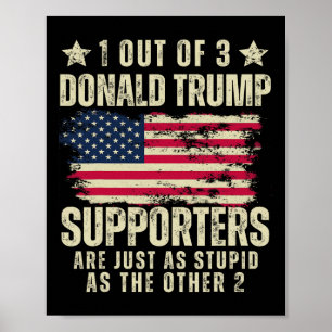 Out Of 3 Donald Trump Supporters As Stupid As The Poster