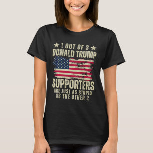 Out Of 3 Donald Trump Supporters As Stupid As The T-Shirt