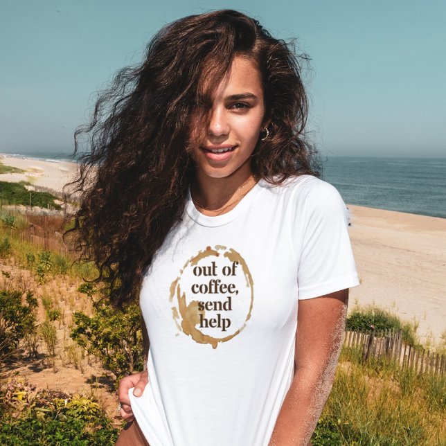 Out of Coffee Send Help Funny Caffeine Addict T-Shirt (Creator Uploaded)