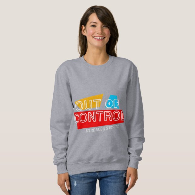 Out of Control – Bold Typography Statement Design Sweatshirt (Front Full)