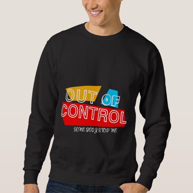 Out of Control – Bold Typography Statement Design Sweatshirt (Front)