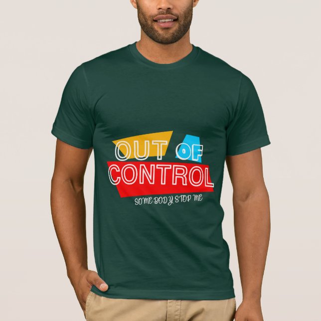 Out of Control – Bold Typography Statement Design T-Shirt (Front)