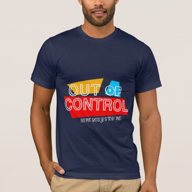 Out of Control – Bold Typography Statement Design T-Shirt (Front)