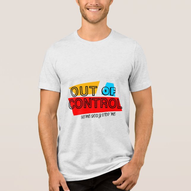 Out of Control – Bold Typography Statement Design Tri-Blend Shirt (Front)