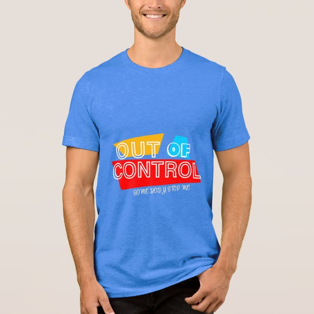 Out of Control – Bold Typography Statement Design Tri-Blend Shirt (Front)