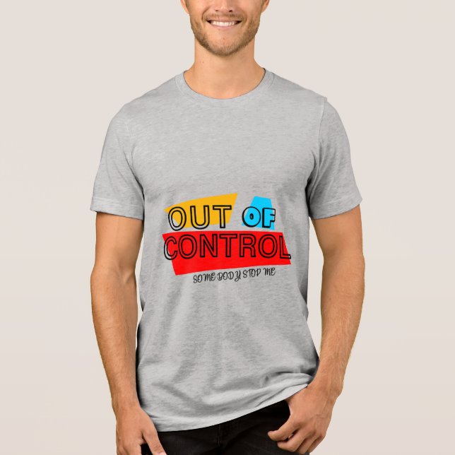Out of Control – Bold Typography Statement Design Tri-Blend Shirt (Front)
