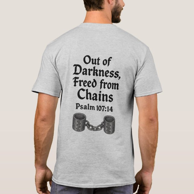 Out of Darkness, Freed from Chains - Psalm 107:14 T-Shirt (Back)