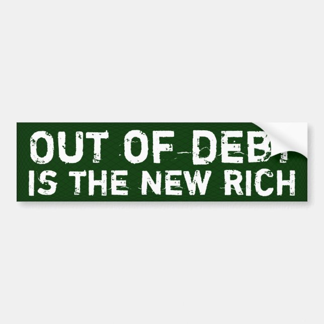 Out of debt is the new rich bumper sticker (Front)