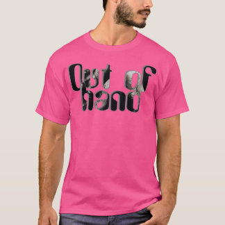 Out of hand T-Shirt