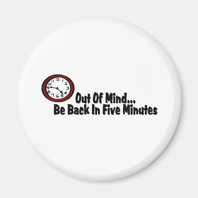 Out Of Mind Be Back In Five Minutes Magnet (Front)