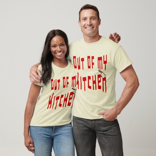 Out of My Kitchen Saying T-Shirt (Unisex)