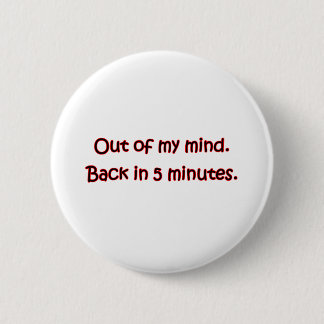 Out Of My Mind 6 Cm Round Badge
