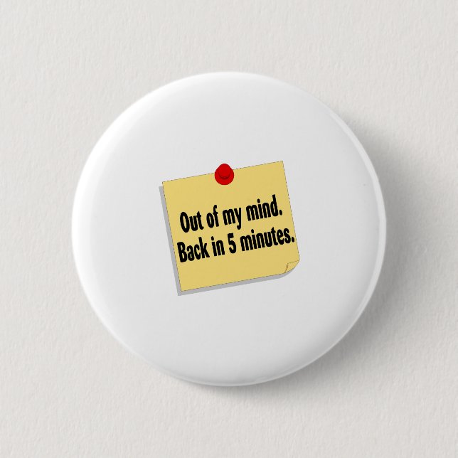 Out Of My Mind Back In 5 Minutes 6 Cm Round Badge (Front)