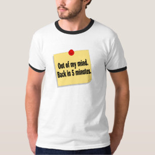 Out Of My Mind Back In 5 Minutes T-Shirt