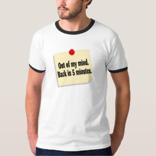 Out Of My Mind Back In 5 Minutes T-Shirt