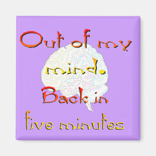 Out of My Mind, Back in five minutes Magnet