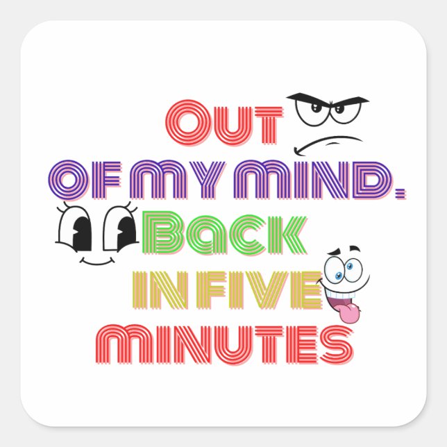 Out of my mind Back in five minutes Square Sticker (Front)