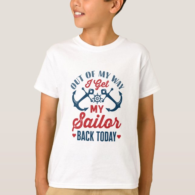 Out of My Way I Get My Sailor Back Today Military T-Shirt (Front)