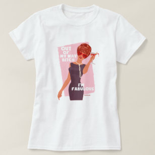 Out of my Way! I'm fabulous! T-Shirt