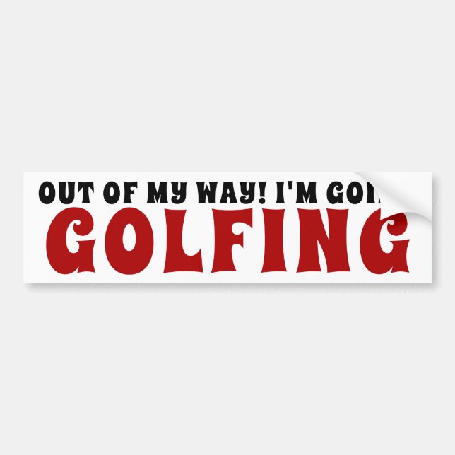 Out Of My Way I'm Going Golfing Bumper Sticker (Front)