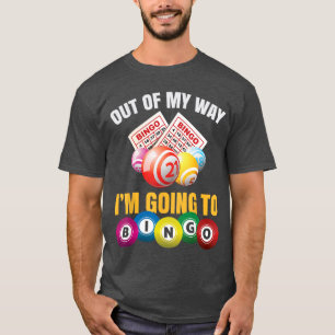 Out of My Way Im Going to Bingo Funny Bingo Game L T-Shirt