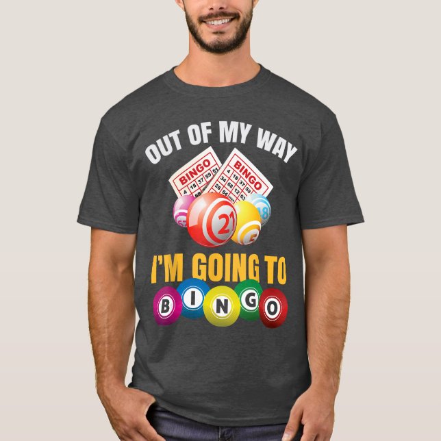 Out of My Way Im Going to Bingo Funny Bingo Game L T-Shirt (Front)