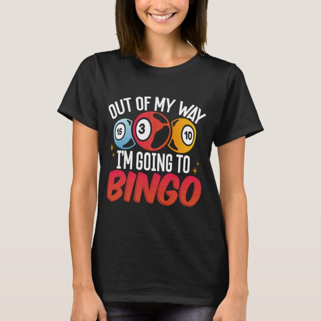 Out Of My Way I'm Going To Bingo T-Shirt (Front)
