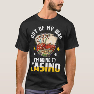 Out Of My Way I'M Going To Casino 2025 Poker Slot  T-Shirt