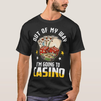Out Of My Way I'M Going To Casino 2025 Poker Slot  T-Shirt