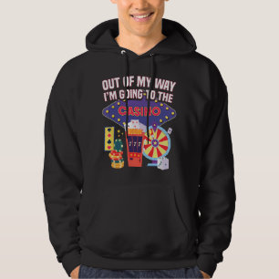 Out Of My Way I'm Going To The Casino Funny Gamble Hoodie