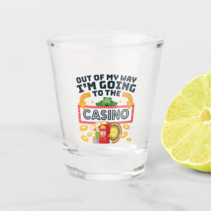 Out of My Way I'm Going to the Casino Gambler Shot Glass