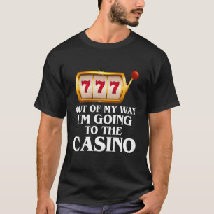 Out Of My Way I'M Going To The Casino Las Vegas Ga T-Shirt