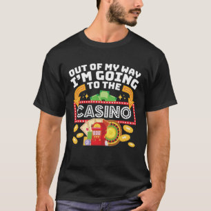Out of My Way I'm Going to the Casino T-Shirt