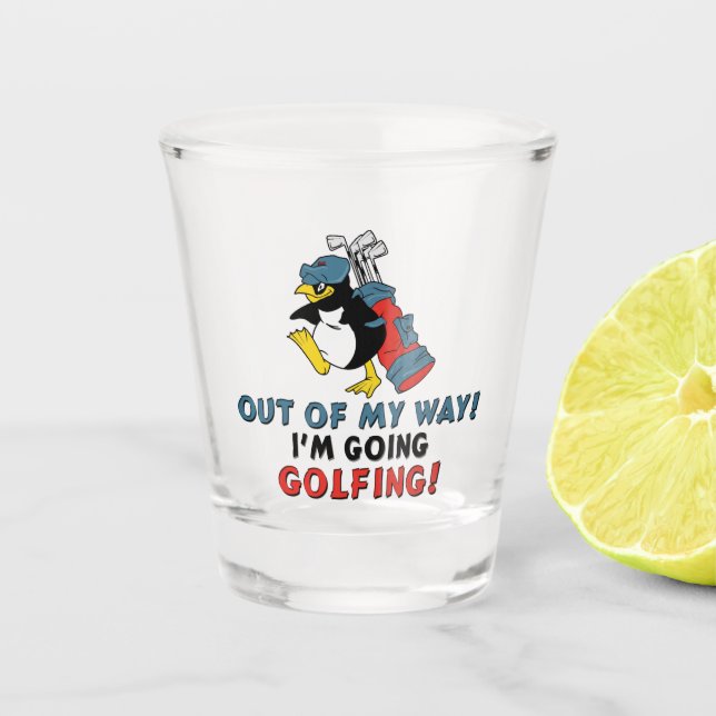 Out of my way, I'm going to the Golfing Shot Glass (Front)