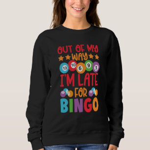 Out Of My Way I'm Late For Bingo Player Bingo Call Sweatshirt