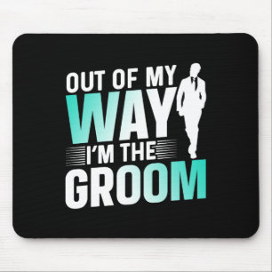 Out Of My Way I'm The Groom Bachelor Party Sayings Mouse Pad