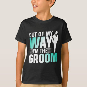 Out Of My Way I'm The Groom Bachelor Party Sayings T-Shirt