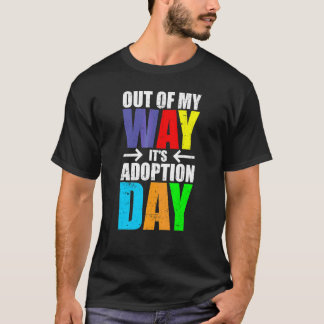 Out of My Way Its Adoption Day Children Kids Foste T-Shirt