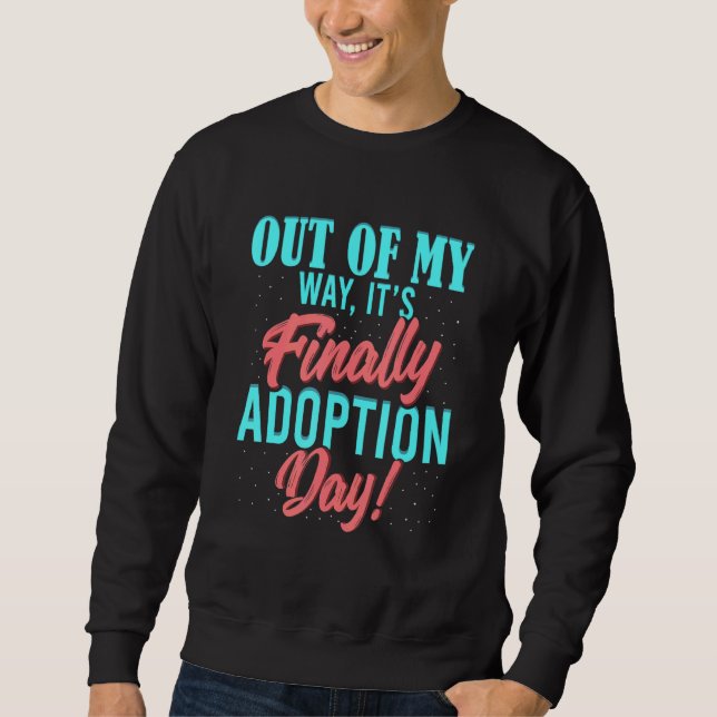 Out Of My Way It's Adoption Day Gotcha Family Love Sweatshirt (Front)