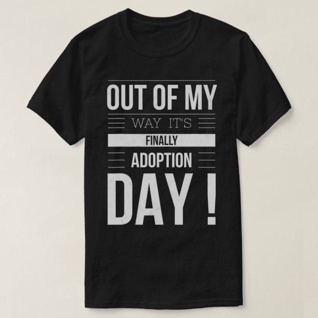 OUT OF MY WAY IT'S FINALLY ADOPTION DAY Cute Lovin T-Shirt (Design Front)