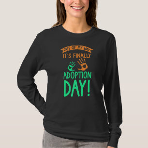 Out of my way it's finally adoption day T-Shirt
